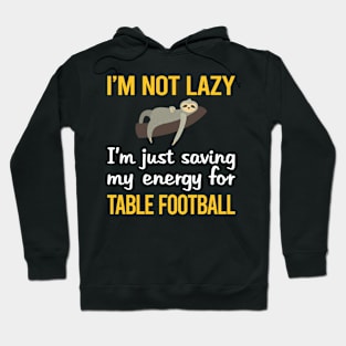 Saving Energy For Table Football Soccer Foosball Hoodie